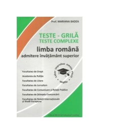 Teste-grila. Teste complexe de limba romana pentru admiterea in invatamantul superior - Mariana Badea