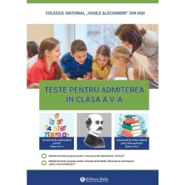 Teste pentru admitere in clasa a 5-a. Concursul de limba romana Micii Alecsandristi.  Concursul de matematica EUCLID. Editia a 12-a