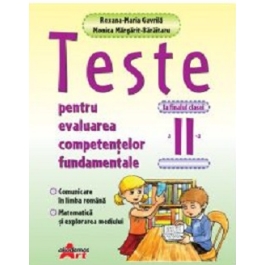 Teste pentru evaluarea competentelor fundamentale la finalul clasei a 2-a. Comunicare in limba romana, matematica si explorarea mediului - Roxana-Maria Gavrila