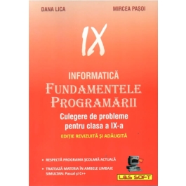 Informatica. Fundamentele Programarii culegere de probleme pentru clasa a IX-a - Dana Lica