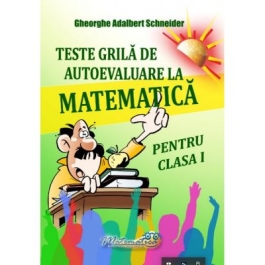 Teste grila de autoevaluare la matematica pentru clasa I - Gheorghe-Adalbert Schneider